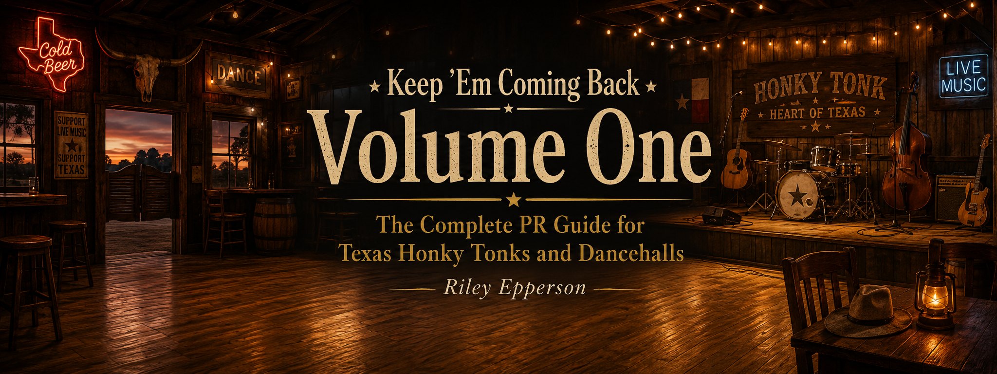 Keep ’Em Coming Back, Volume One — The Complete PR Guide for Texas Honky Tonks and Dancehalls by Riley Epperson, displayed across a classic Texas dancehall interior.